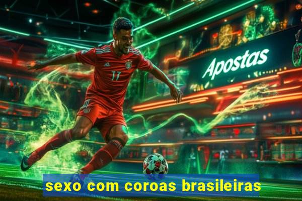sexo com coroas brasileiras